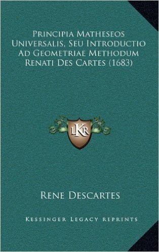 Principia Matheseos Universalis, Seu Introductio Ad Geometriae Methodum Renati Des Cartes (1683)
