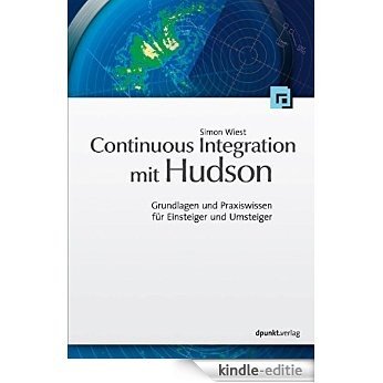 Continuous Integration mit Hudson/Jenkins: Grundlagen und Praxiswissen für Einsteiger und Umsteiger (German Edition) [Kindle-editie]