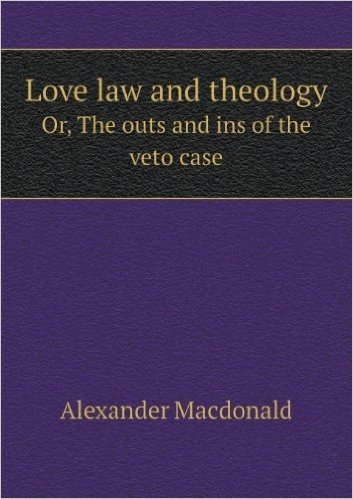 Love Law and Theology Or, the Outs and Ins of the Veto Case