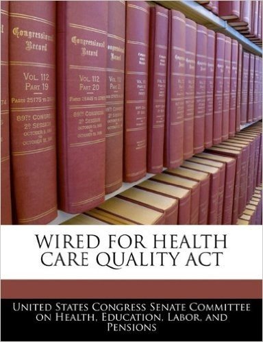 Wired for Health Care Quality ACT