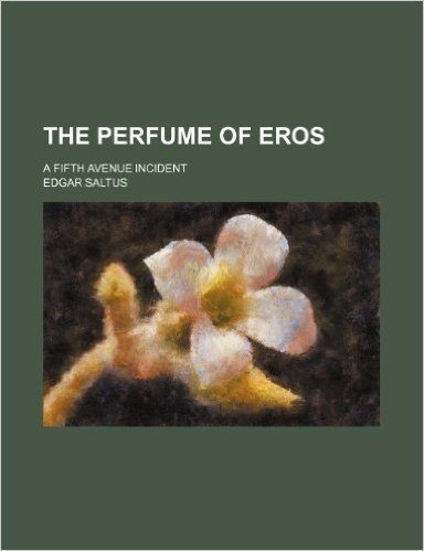 The Perfume of Eros; A Fifth Avenue Incident