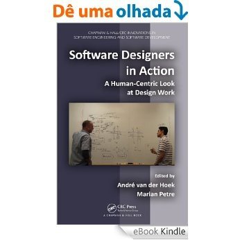 Software Designers in Action: A Human-Centric Look at Design Work (Chapman & Hall/CRC Innovations in Software Engineering and Software Development Series) [Réplica Impressa] [eBook Kindle]