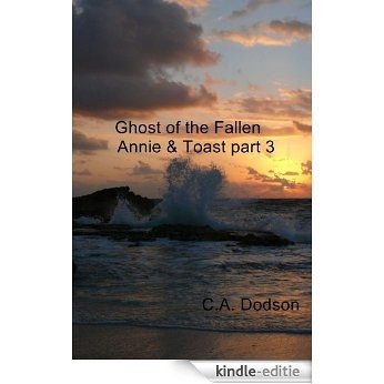 Ghost of the Fallen: Annie & Toast part 3 (English Edition) [Kindle-editie]