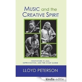 Music and the Creative Spirit: Innovators in Jazz, Improvisation, and the Avant Garde (Studies in Jazz) [Kindle-editie]