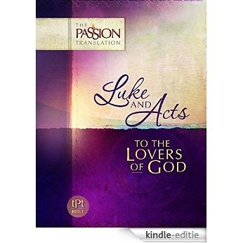 Luke and Acts: To the Lovers of God (The Passion Translation) (English Edition) [Kindle-editie]