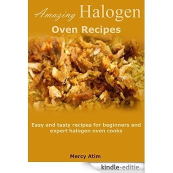 Amazing halogen oven recipes: Easy and tasty recipes for beginners and expert halogen oven cooks (English Edition) [Kindle-editie]