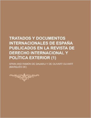 Tratados y Documentos Internacionales de Espa a Publicados En La Revista de Derecho Internacional y Pol Tica Exterior (1)