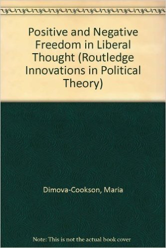 Positive and Negative Freedom in Liberal Thought