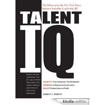 Talent IQ: Identify Your Company's Top Performers, Improve or Remove Underachievers, Boost Productivity and Profit [Kindle-editie]