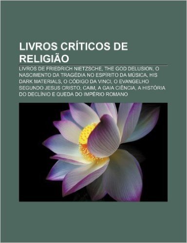 Livros Criticos de Religiao: Livros de Friedrich Nietzsche, the God Delusion, O Nascimento Da Tragedia No Espirito Da Musica