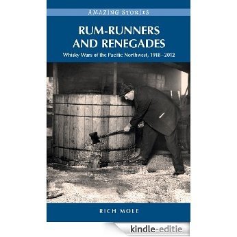 Rum-runners and Renegades: Whisky Wars of the Pacific Northwest, 1918-2012 (Amazing Stories) [Kindle-editie]