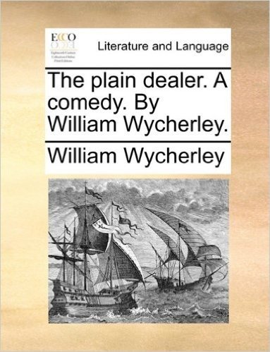 The Plain Dealer. a Comedy. by William Wycherley.