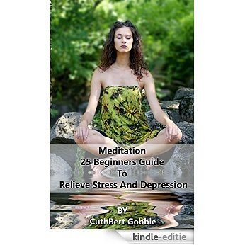 Meditation: 25 Beginners Guide To Relieve Stress And Depression (meditation, meditation techniques, stress relief, anger management) (English Edition) [Kindle-editie] beoordelingen