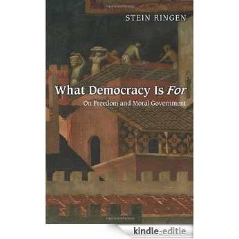 What Democracy Is For: On Freedom and Moral Government [Kindle-editie]