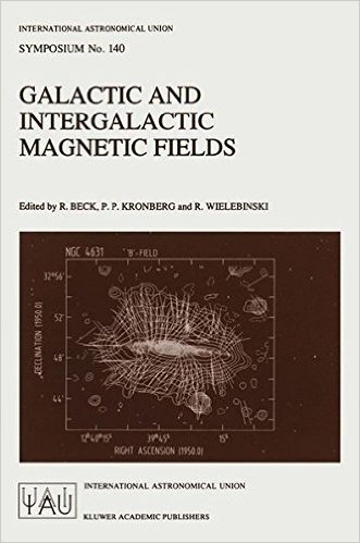 Galactic and Intergalactic Magnetic Fields: Proceedings of the 140th Symposium of the International Astronomical Union Held in Heidelberg, F.R.G., June 19 23, 1989