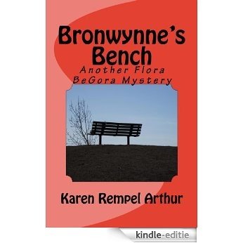 Bronwynne's Bench: Another Flora BeGora Mystery (Flora BeGora Mysteries Book 3) (English Edition) [Kindle-editie]