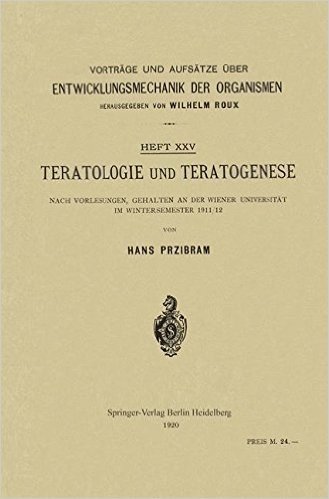 Teratologie Und Teratogenese: Nach Vorlesungen, Gehalten an Der Wiener Universitat Im Wintersemester 1911/12