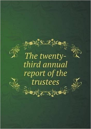 The Twenty-Third Annual Report of the Trustees
