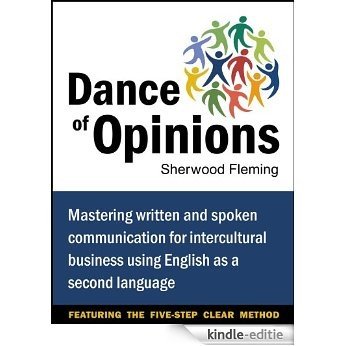 Dance of Opinions: Mastering Written and Spoken Communication for Intercultural Business Using English as a Second Language (English Edition) [Kindle-editie]
