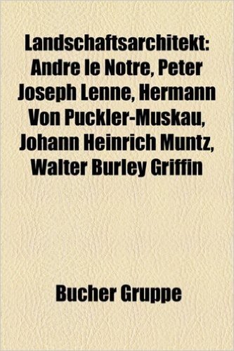 Landschaftsarchitekt: Andre Le Notre, Peter Joseph Lenne, Hermann Von Puckler-Muskau, Johann Heinrich Muntz, Walter Burley Griffin
