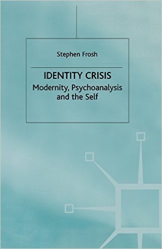Identity Crisis: Modernity, Psychoanalysis and the Self