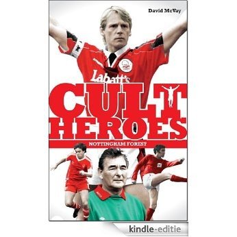 Nottingham Forest Cult Heroes: Forest's Greatest Icons (English Edition) [Kindle-editie]
