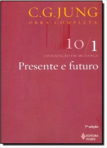 Presente e Futuro - Volume 10/ 1. Coleção Obras Completas de C. G. Jung