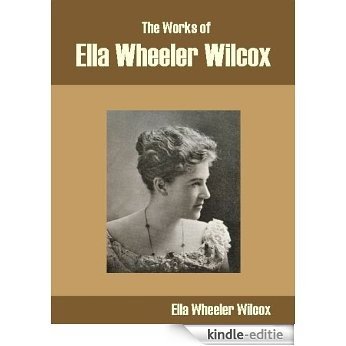 The Works of Ella Wheeler Wilcox (English Edition) [Kindle-editie]