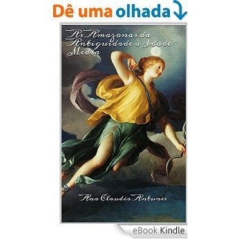 As Amazonas da Antiguidade à Idade Media (Memorias de uma Amazona Livro 1) [eBook Kindle]