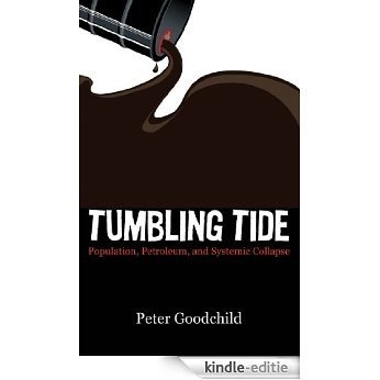 Tumbling Tide: Population, Petroleum, and Systemic Collapse (English Edition) [Kindle-editie]