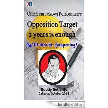 One year Jokowi Performance:  KMP OPPOSITION PARTIES TARGETED 2 YEARS ENOUGH FOR JOKOWI: will that be Happening? (English Edition) [Kindle-editie]