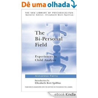 The Bi-Personal Field: Experiences in Child Analysis (The New Library of Psychoanalysis) [eBook Kindle]