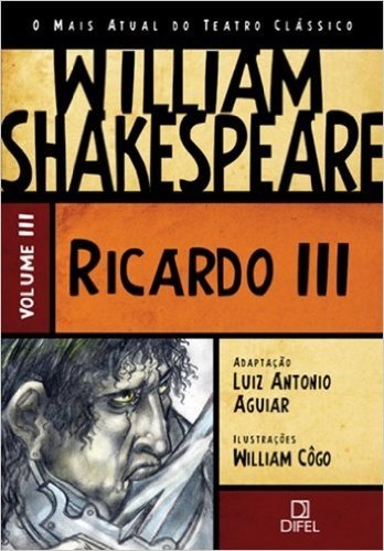 Ricardo III. O Mais Atual do Teatro Clássico - Volume 3