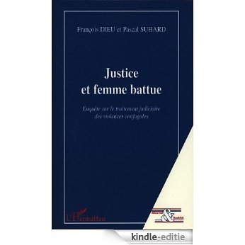 Justice et femme battue: Enquête sur le traitement judiciaire des violences conjugales (Sécurité et société) [Kindle-editie]