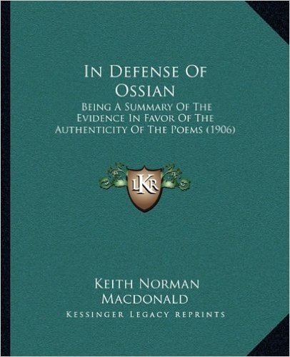 In Defense of Ossian: Being a Summary of the Evidence in Favor of the Authenticity of the Poems (1906)