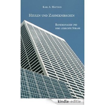 Heulen und Zähneknirschen - Bankmanager und ihre gerechte Strafe (German Edition) [Kindle-editie]