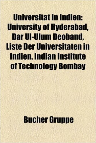 Universit T in Indien: University of Hyderabad, Dar UL-Ulum Deoband, Liste Der Universit Ten in Indien, Indian Institute of Technology Bombay