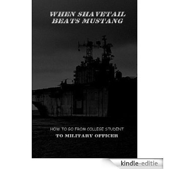 When Shavetail Beats Mustang - How to go from College Student to Military Officer (English Edition) [Kindle-editie]