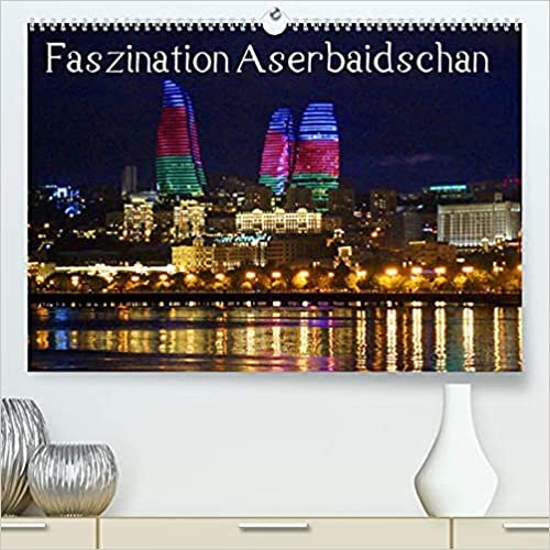 Faszination Aserbaidschan (Premium, hochwertiger DIN A2 Wandkalender 2022, Kunstdruck in Hochglanz): Ein bebilderter Streifzug durch Aserbaidschan (Monatskalender, 14 Seiten ) (CALVENDO Orte)