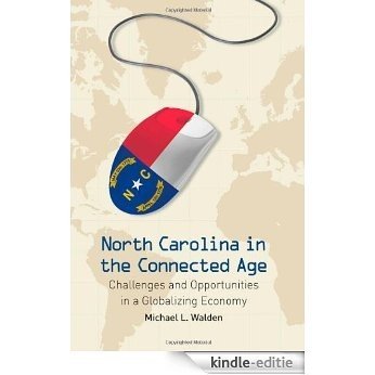 North Carolina in the Connected Age: Challenges and Opportunities in a Globalizing Economy [Kindle-editie]
