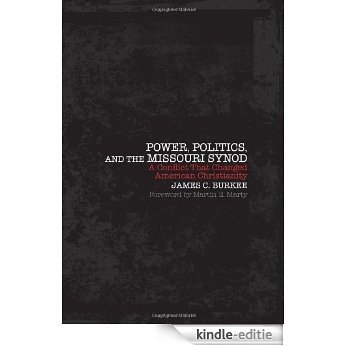 Power, Politics, and the Missouri Synod: A Conflict That Changed American Christianity [Kindle-editie]