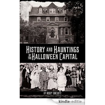 History and Hauntings of the Halloween Capital [Kindle-editie]