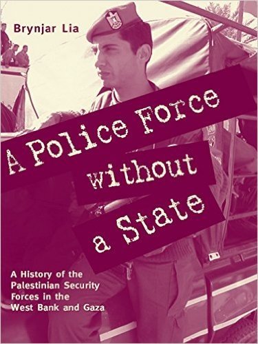 A Police Force without a State: A History of the Palestinian Security Forces in the West Bank and Gaza