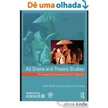 AS Drama and Theatre Studies: The Essential Introduction for Edexcel [eBook Kindle]