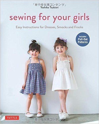 Sewing for Your Girls: Easy Instructions for Dresses, Smocks and Frocks (Includes Pull-Out Patterns)