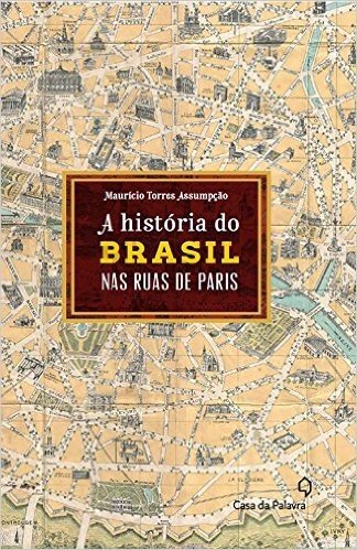 A História do Brasil Pelas Ruas de Paris