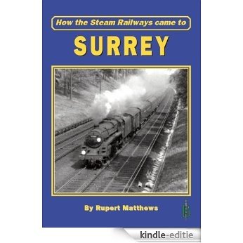 How the Steam Railways came to Surrey (English Edition) [Kindle-editie]