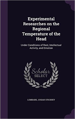 Experimental Researches on the Regional Temperature of the Head: Under Conditions of Rest, Intellectual Activity, and Emotion