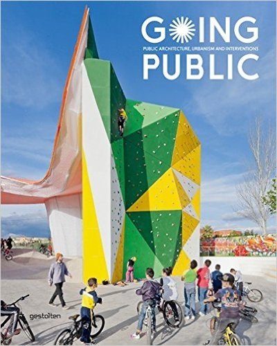 Going Public: Public Architecture, Urbanism and Interventions