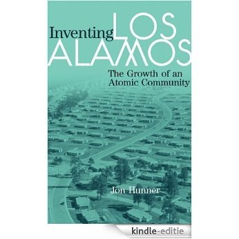 Inventing Los Alamos: The Growth of an Atomic Community [Kindle-editie] beoordelingen